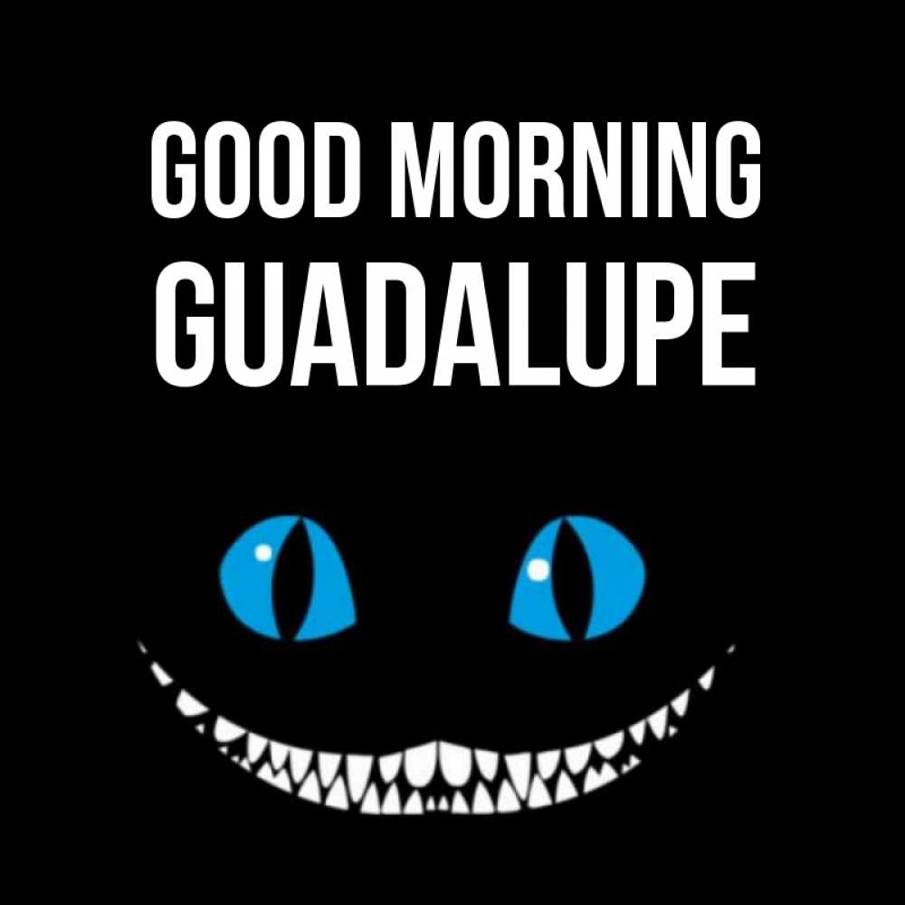 Greetings card с именем, Guadalupe Good morning голубые глаза и зубки Greetings with text for free download 