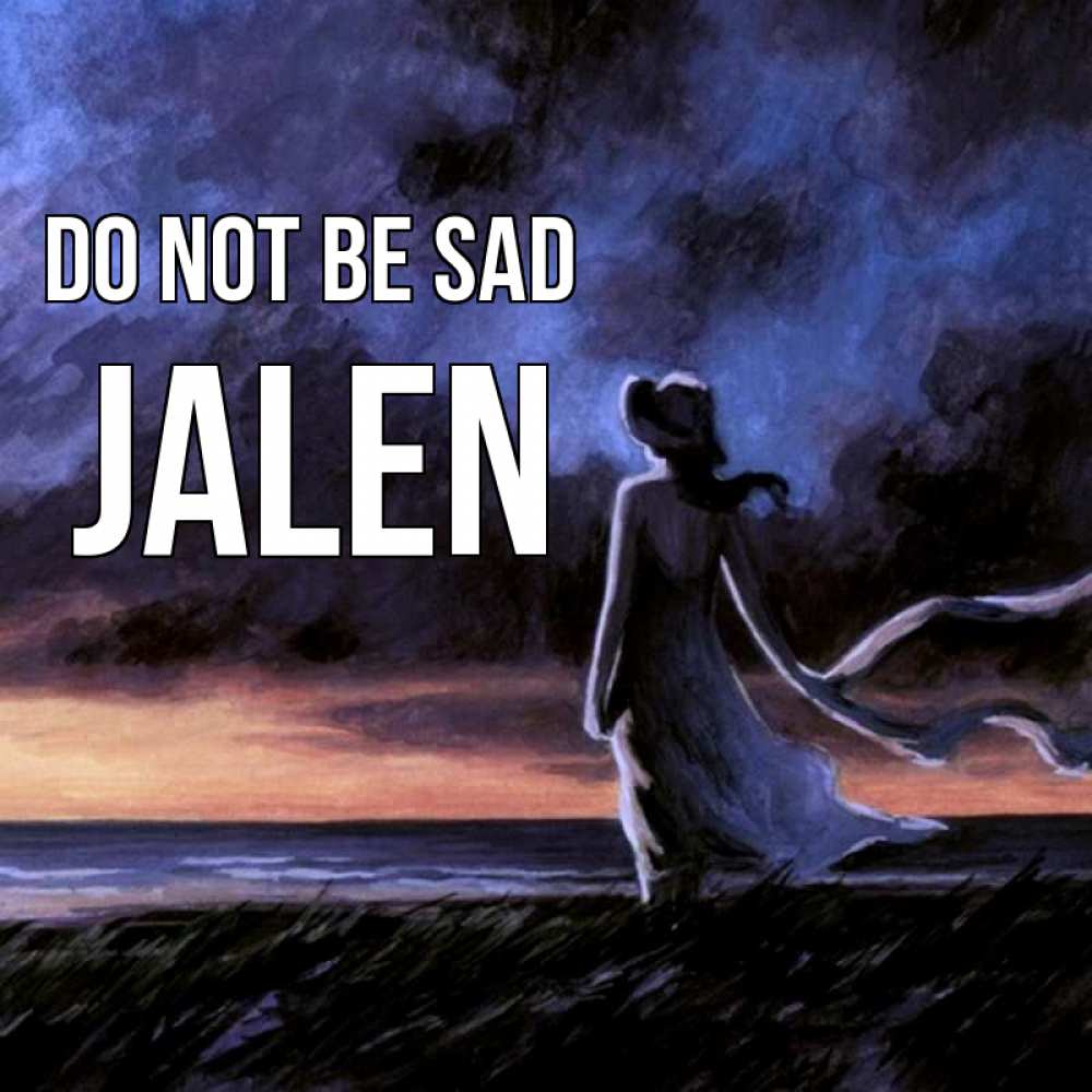 Greetings card с именем, Jalen Do not be sad картина Greetings with text for free download 