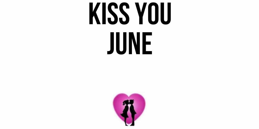 Greetings card с именем, June Kiss you поцелуй Greetings with text for free download 