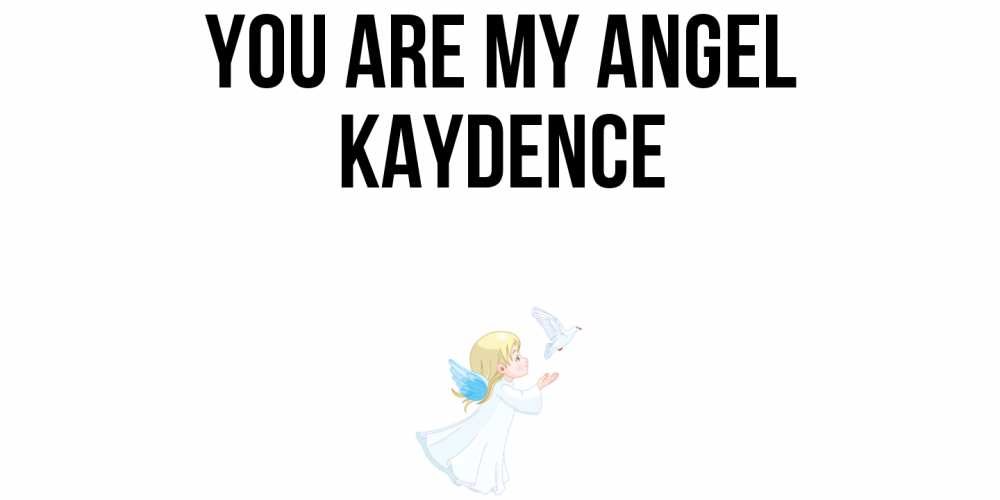 Greetings card с именем, Kaydence You are my angel ангел, голубь Greetings with text for free download 