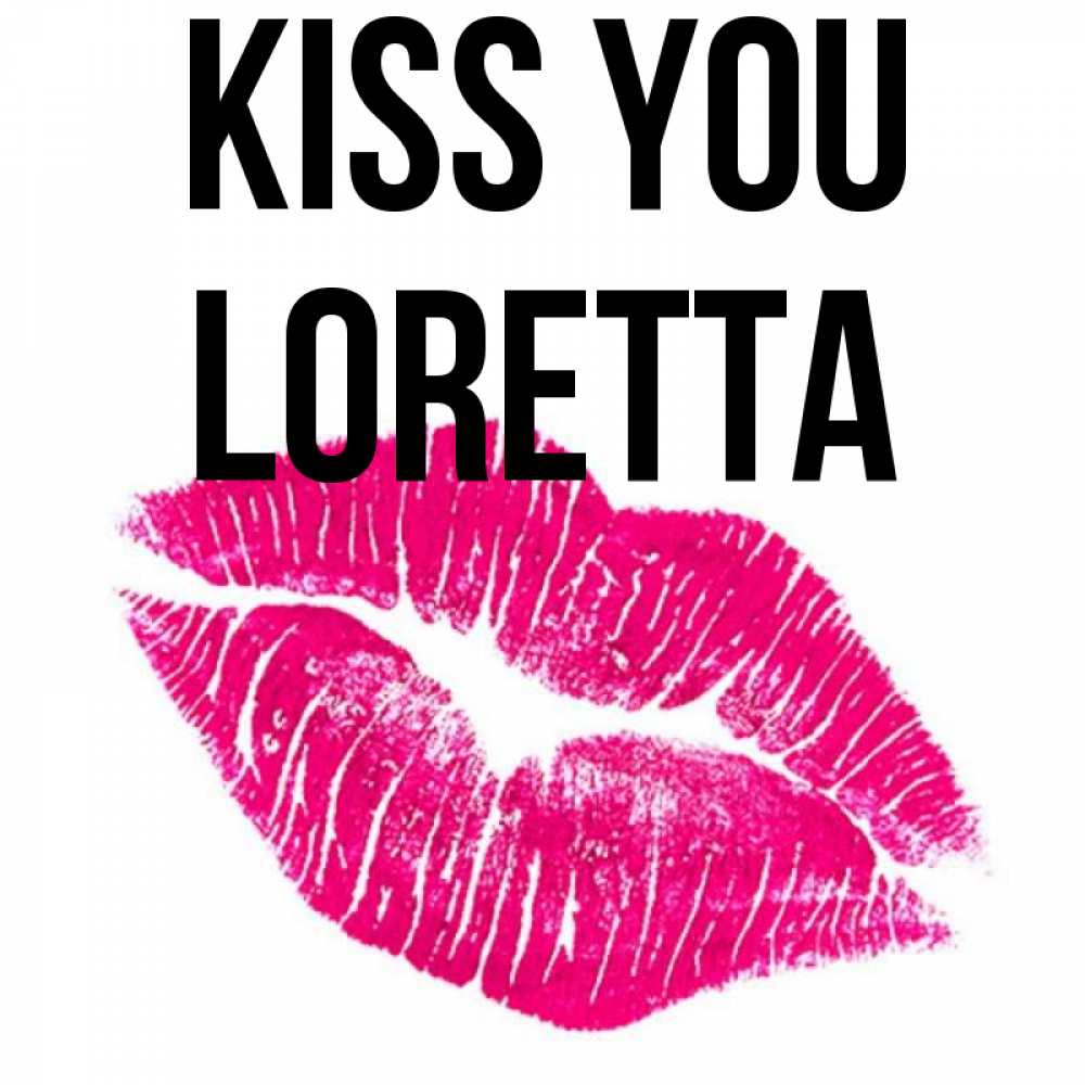 Greetings card с именем, Loretta Kiss you след от помады Greetings with text for free download 