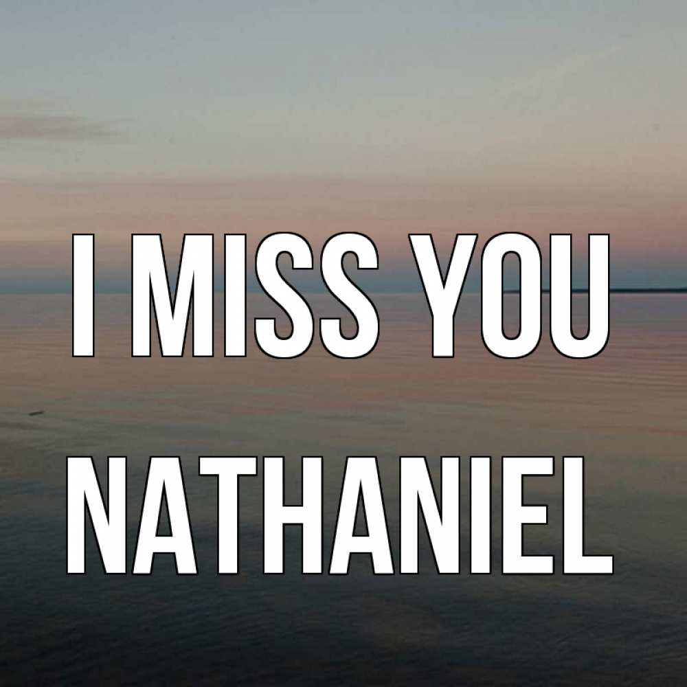 Greetings card с именем, Nathaniel I miss you пусто Greetings with text for free download 