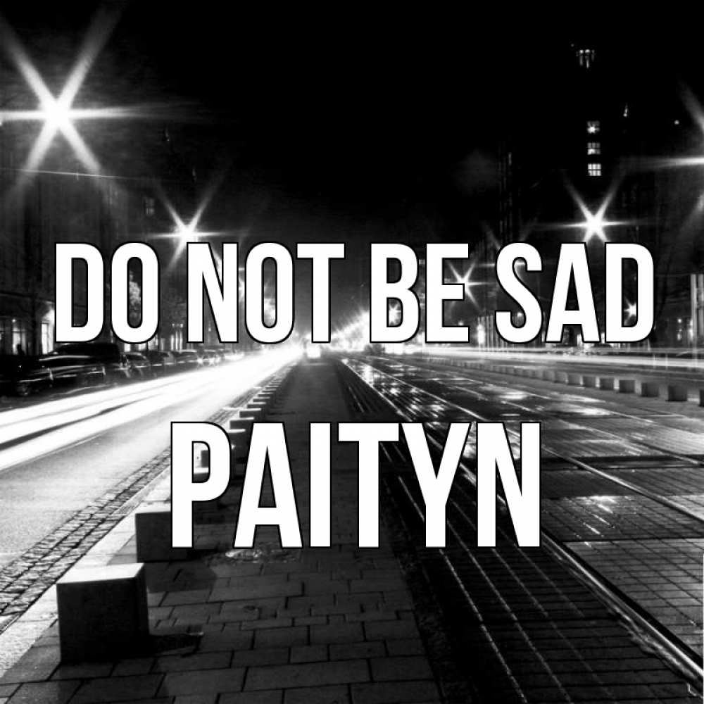 Greetings card с именем, Paityn Do not be sad ночной проспект Greetings with text for free download 