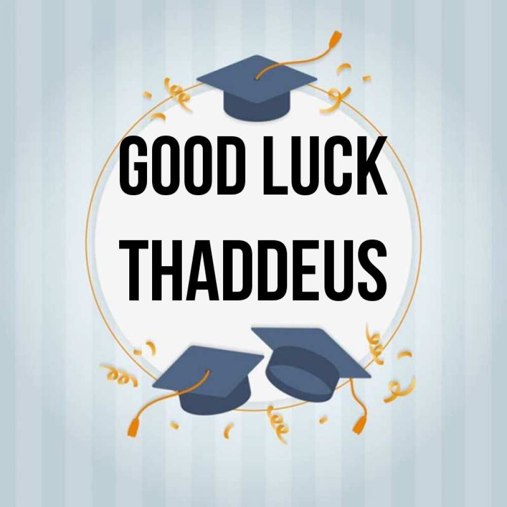 Greetings card с именем, Thaddeus Good luck для студентов Greetings with text for free download 