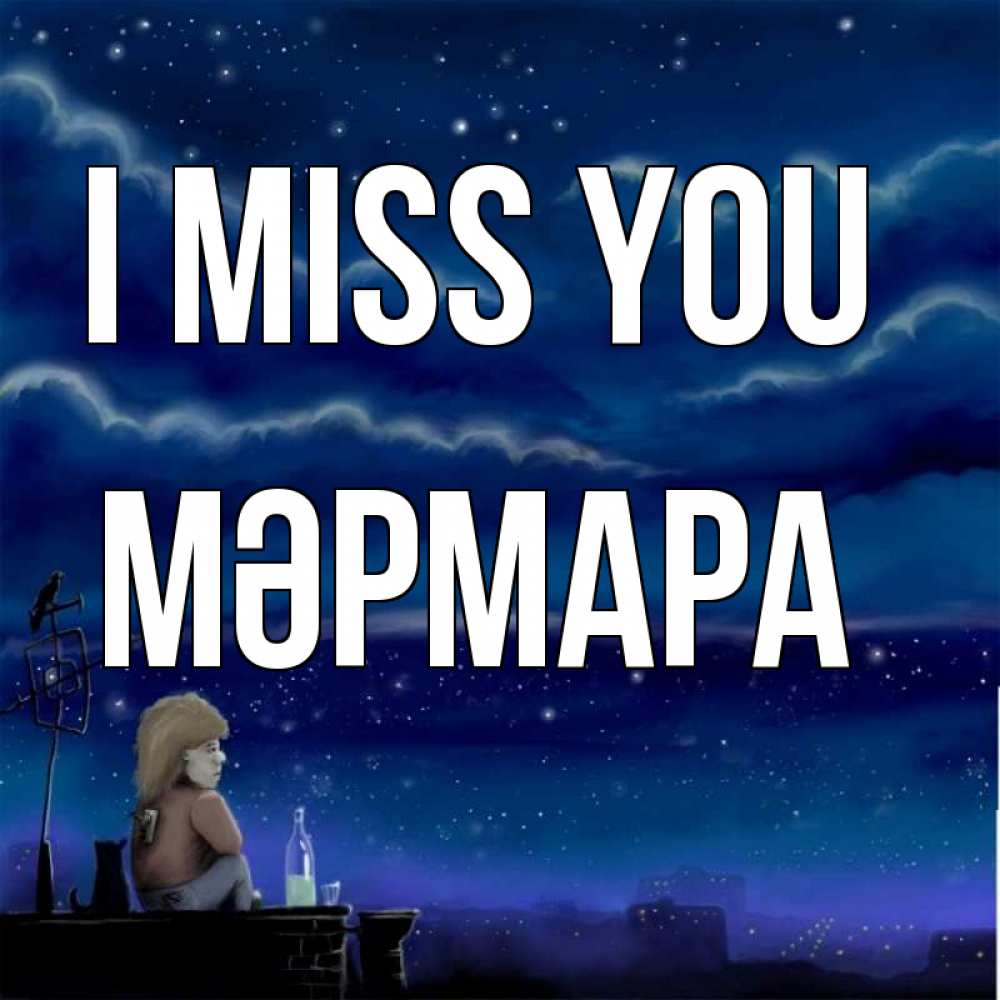 Greetings card с именем, МӘРМАРА I miss you на крыше 1 Greetings with text for free download 