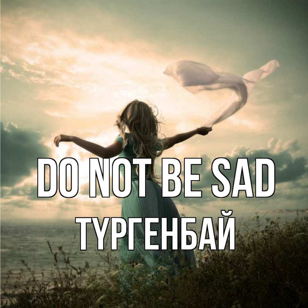 Greetings card с именем, ТҮРГЕНБАЙ Do not be sad красивая девушка  в платье Greetings with text for free download 