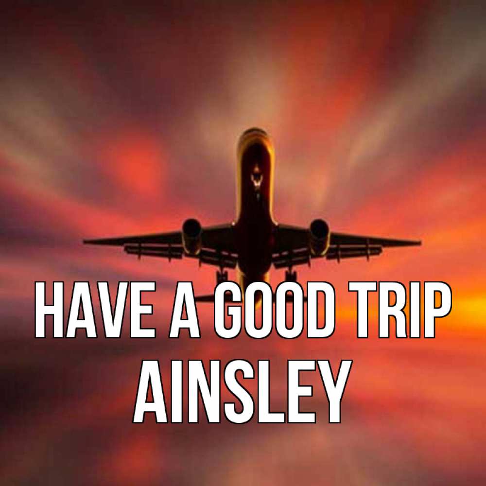 Greetings card с именем, Ainsley Have a good trip самолет набирает высоту Greetings with text for free download 