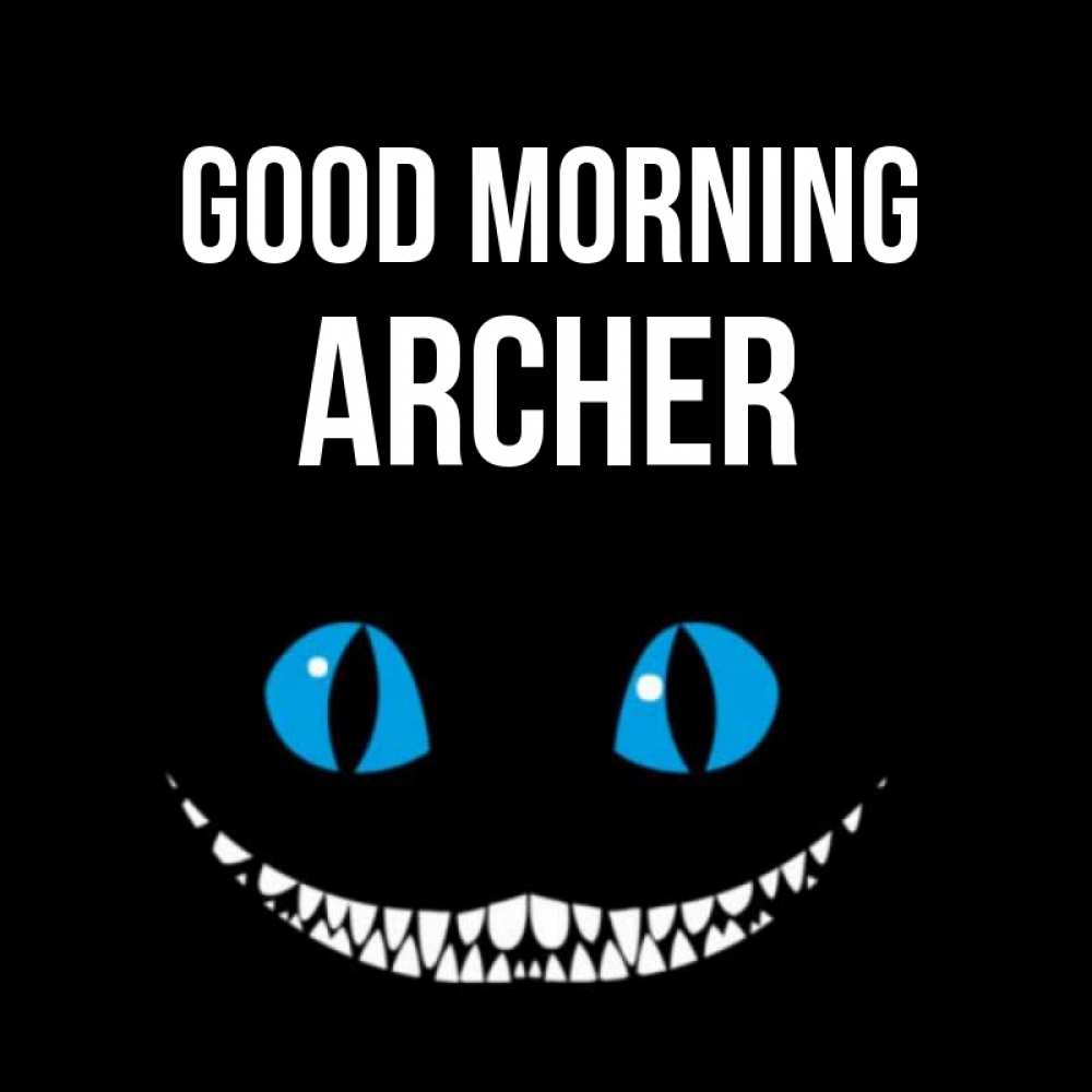 Greetings card с именем, Archer Good morning голубые глаза и зубки Greetings with text for free download 