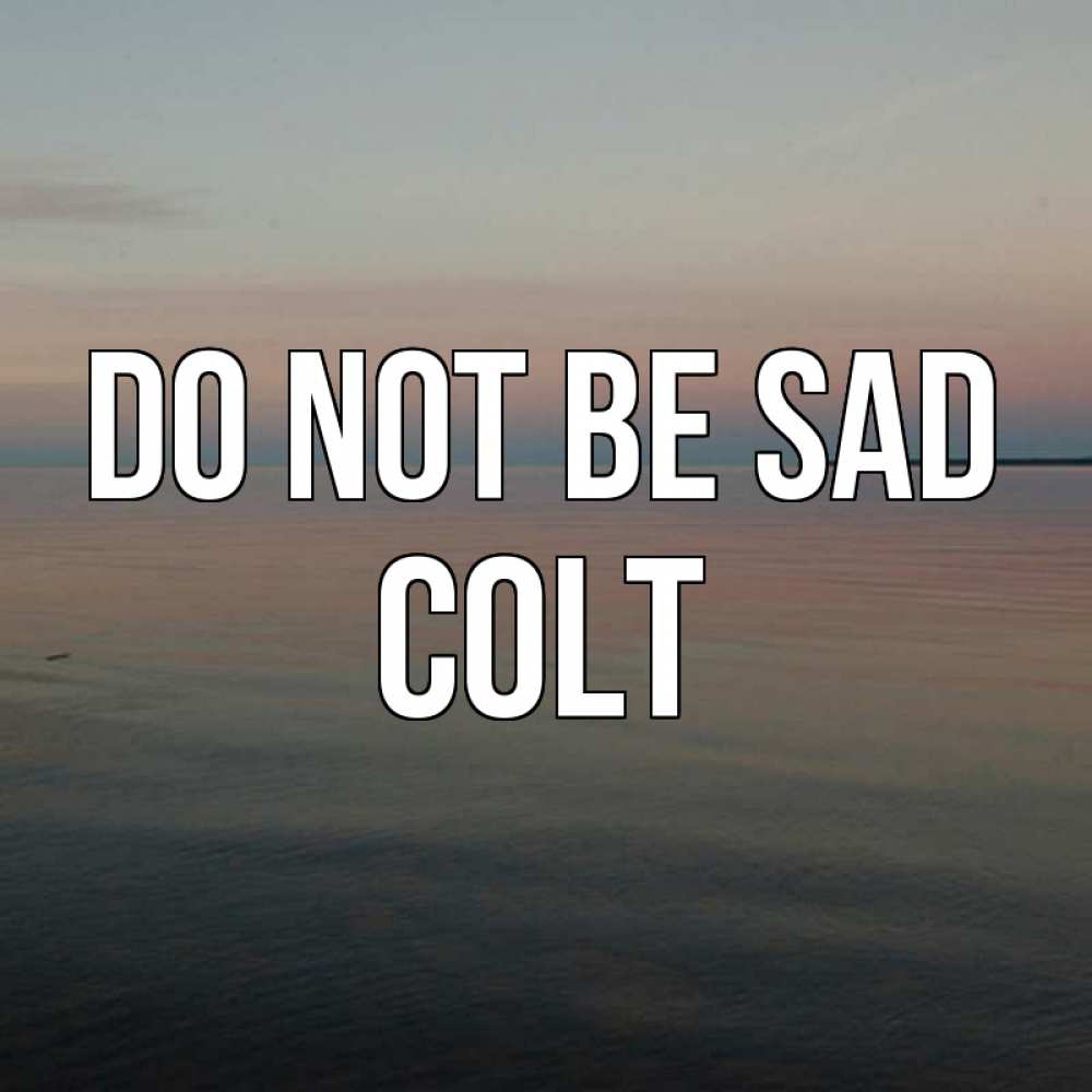 Greetings card с именем, Colt Do not be sad водная гладь Greetings with text for free download 