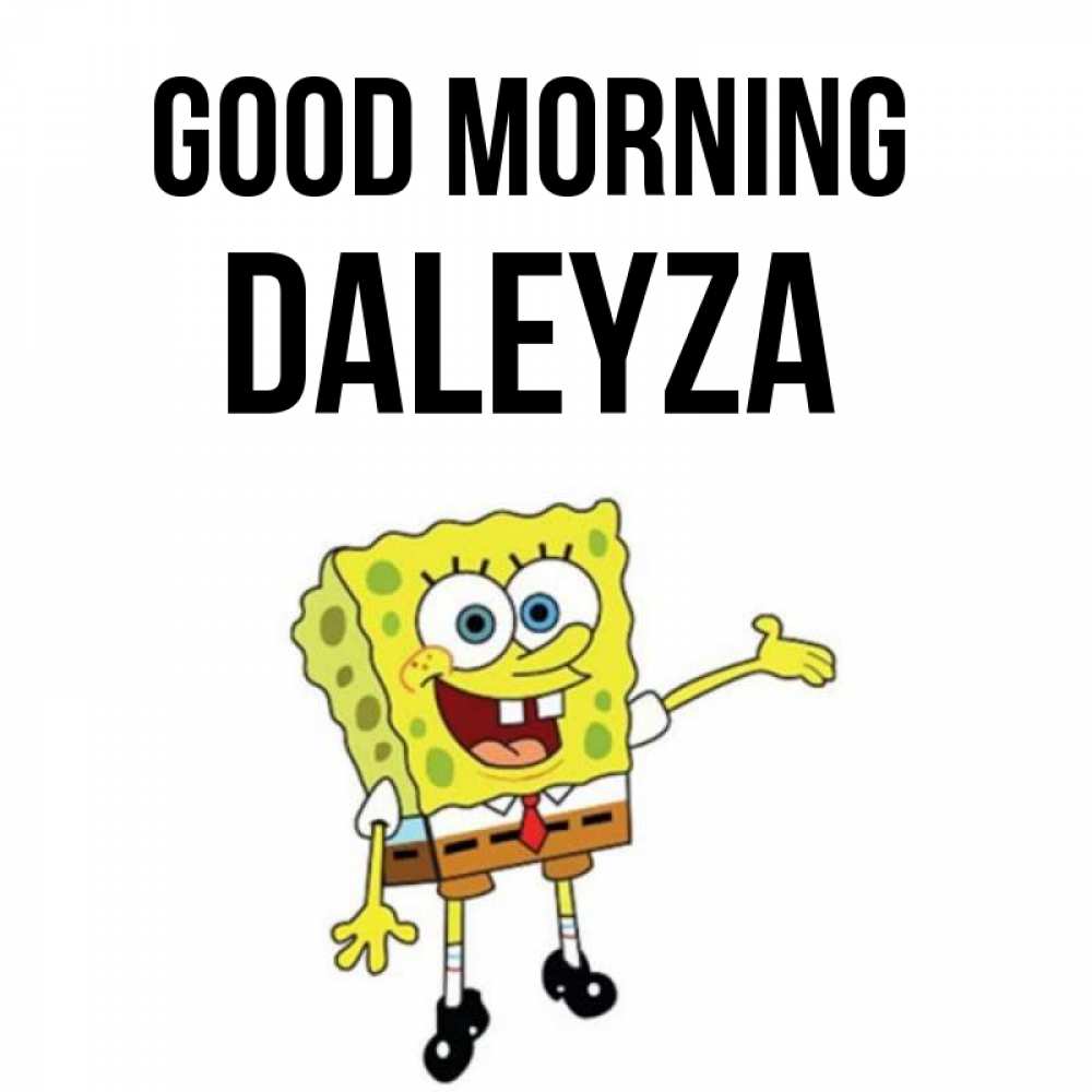 Greetings card с именем, Daleyza Good morning губка боб улыбается Greetings with text for free download 