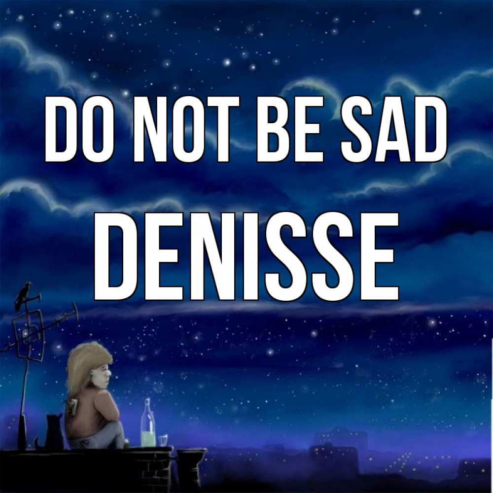 Greetings card с именем, Denisse Do not be sad город с крыши Greetings with text for free download 