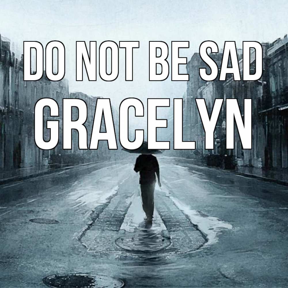 Greetings card с именем, Gracelyn Do not be sad опустевшая улица Greetings with text for free download 