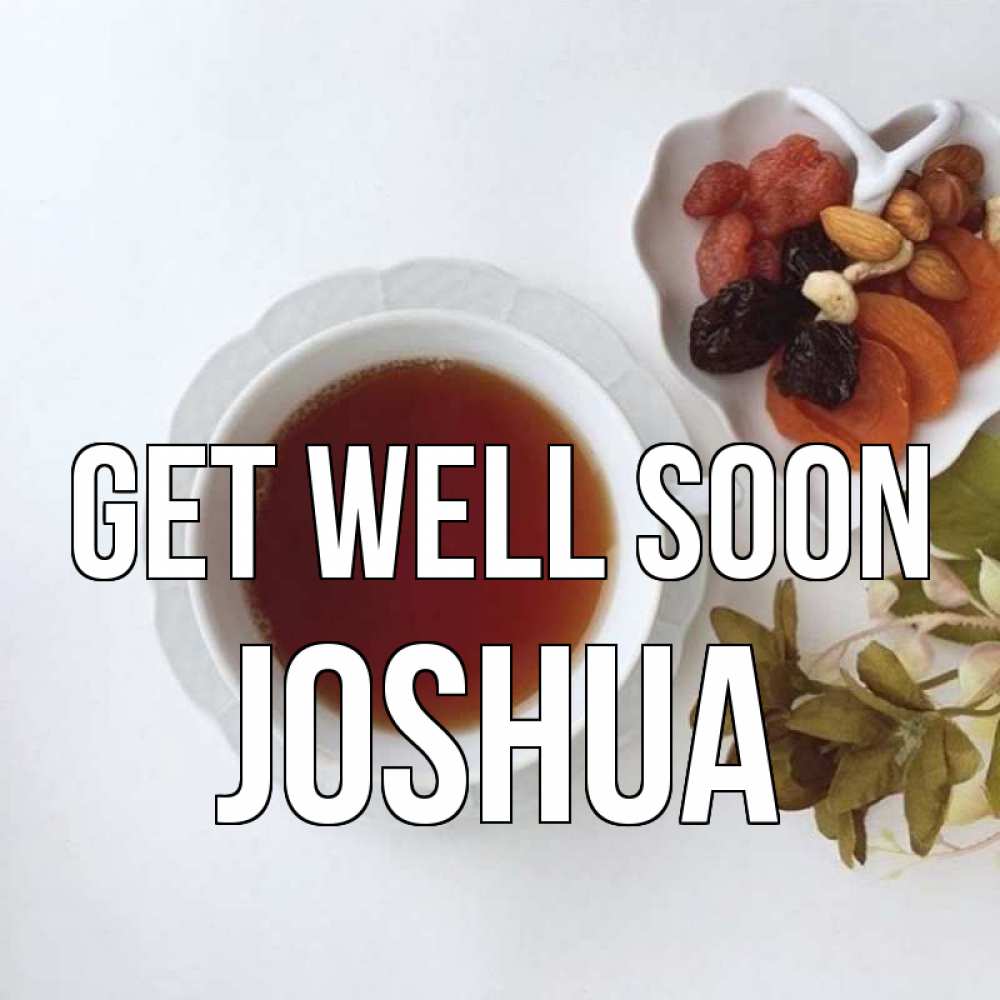 Greetings card с именем, Joshua Get well soon неизвестные растения Greetings with text for free download 