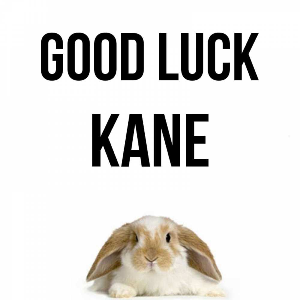 Greetings card с именем, Kane Good luck открытки с произвольным текстом который можно вставить в открытку и создать ее самостоятельно бесплатно онлайн Greetings with text for free download 