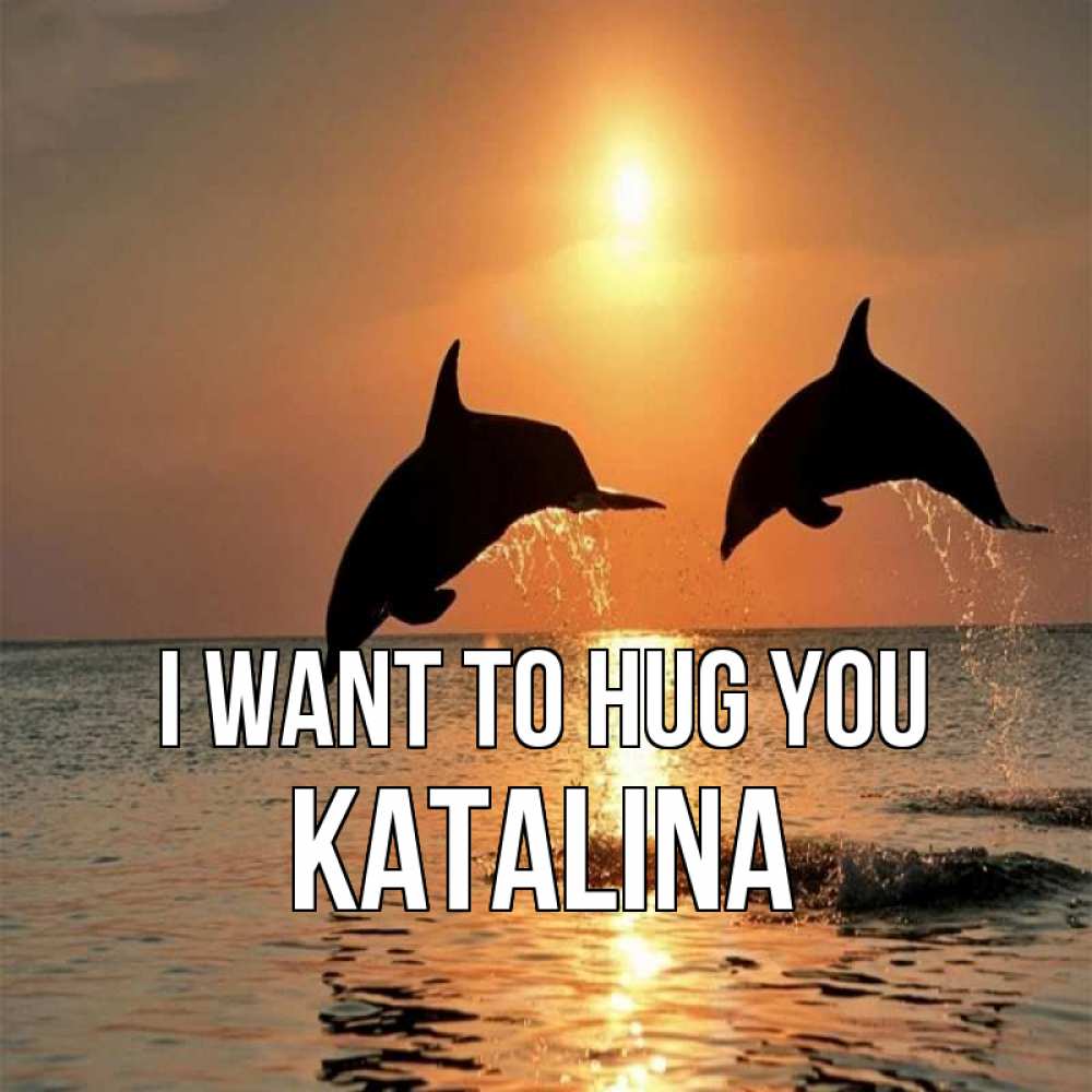 Greetings card с именем, Katalina I want to hug you рыбы на закате Greetings with text for free download 