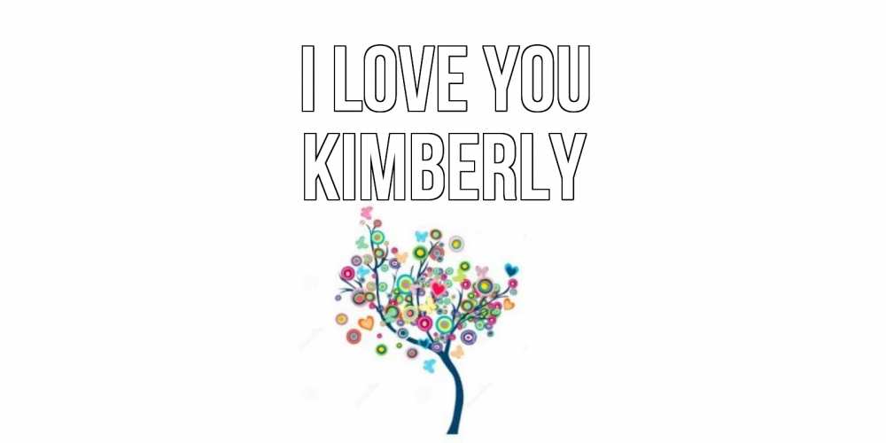 Greetings card с именем, Kimberly I love you дерево Greetings with text for free download 