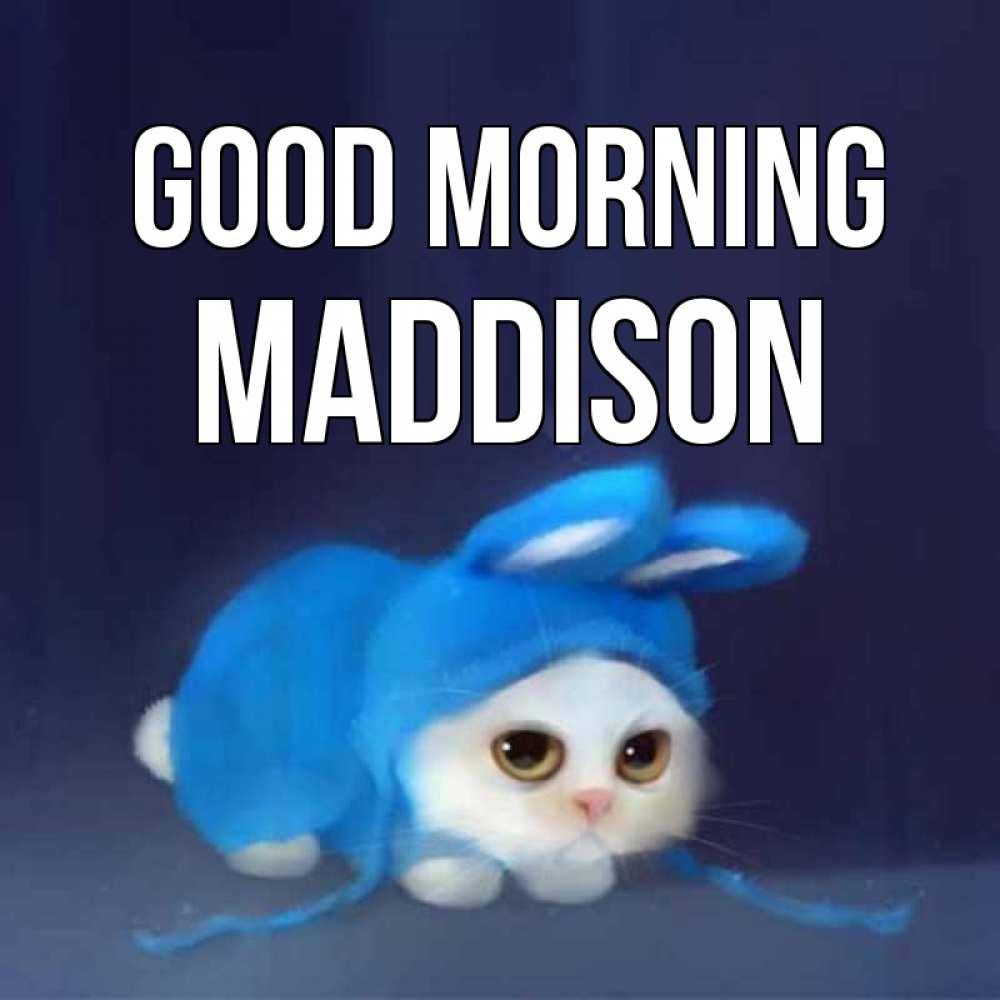 Greetings card с именем, Maddison Good morning открытки красивые скачать бесплатно Greetings with text for free download 
