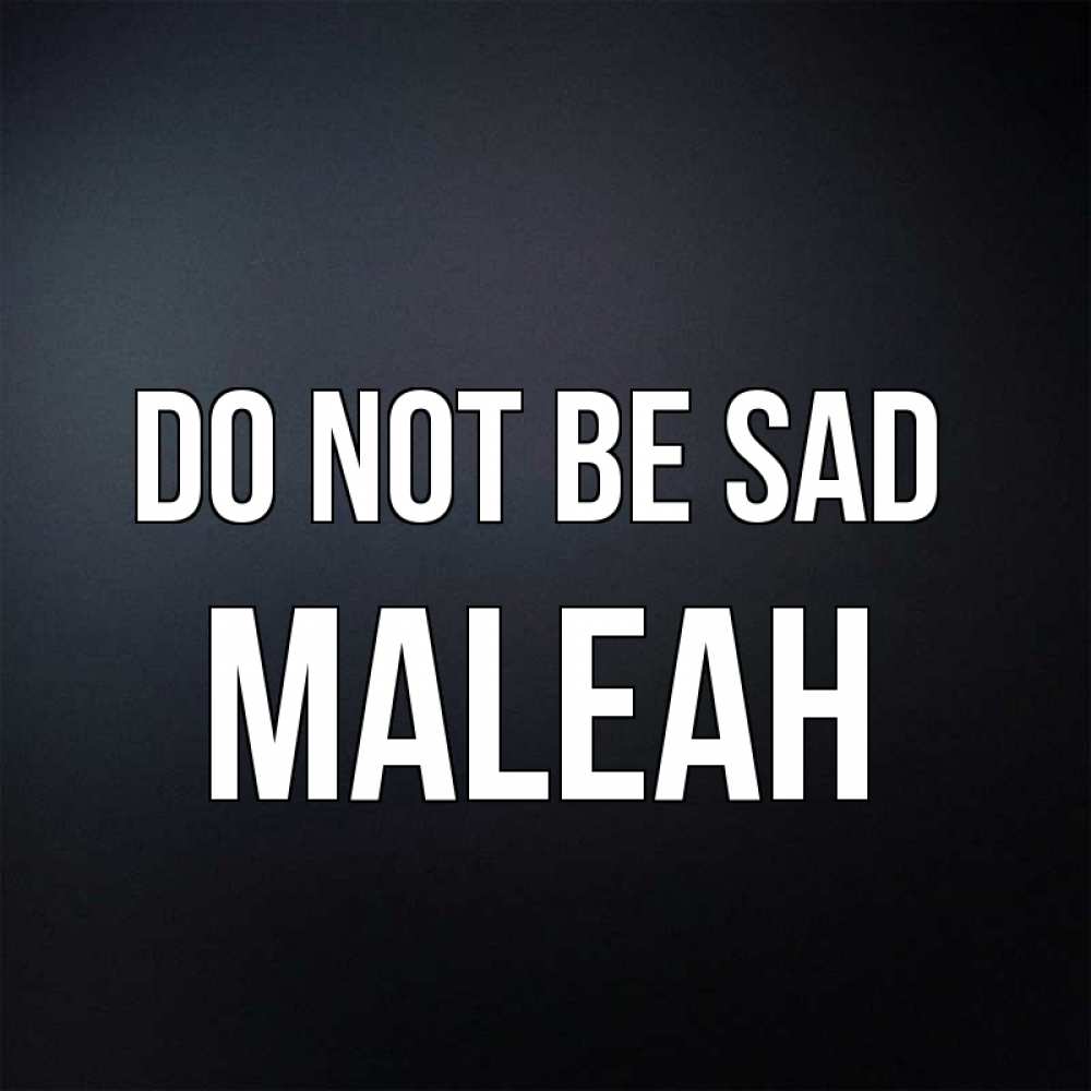 Greetings card с именем, Maleah Do not be sad Градиент серый Greetings with text for free download 