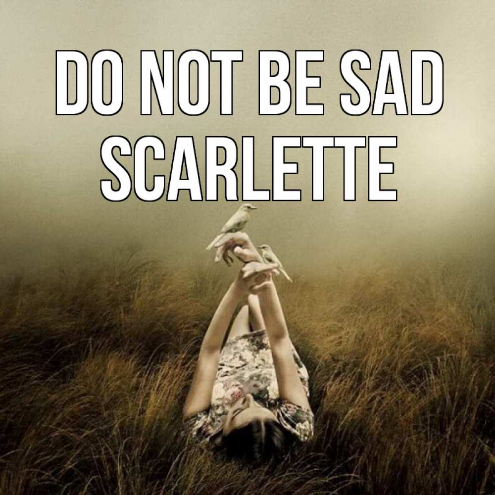 Greetings card с именем, Scarlette Do not be sad поле и туман Greetings with text for free download 