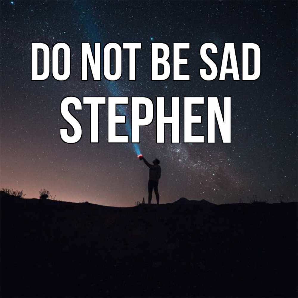 Greetings card с именем, Stephen Do not be sad луч света и млечный путь Greetings with text for free download 