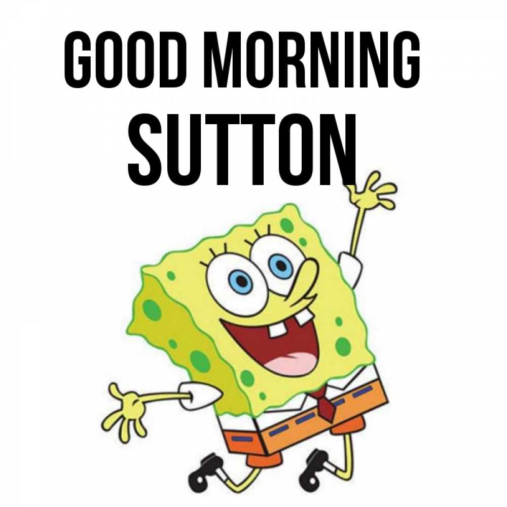 Greetings card с именем, Sutton Good morning улыбающийся спанч Боб Greetings with text for free download 