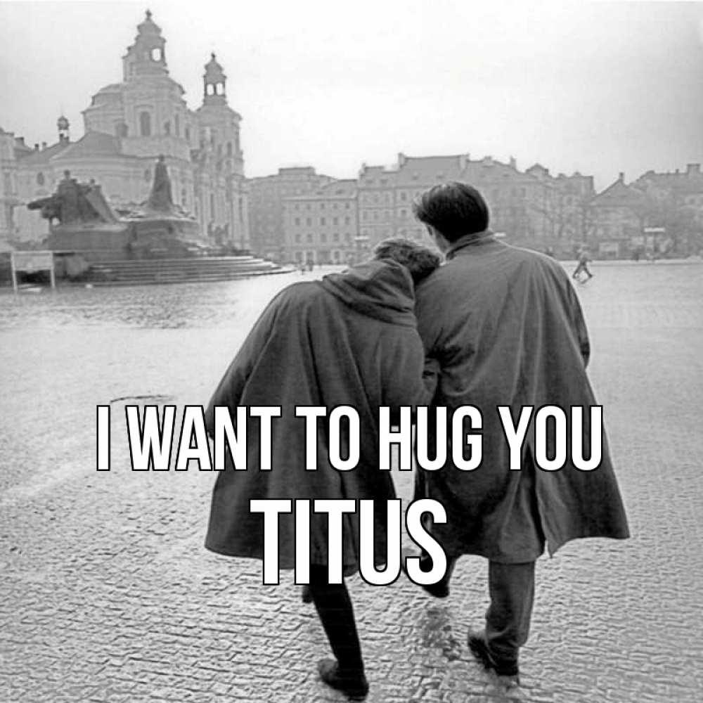 Greetings card с именем, Titus I want to hug you красивый старый город Greetings with text for free download 