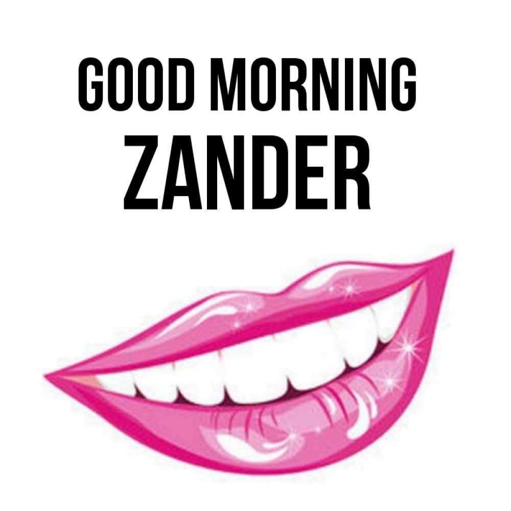Greetings card с именем, Zander Good morning розовые губы и белые зубы Greetings with text for free download 