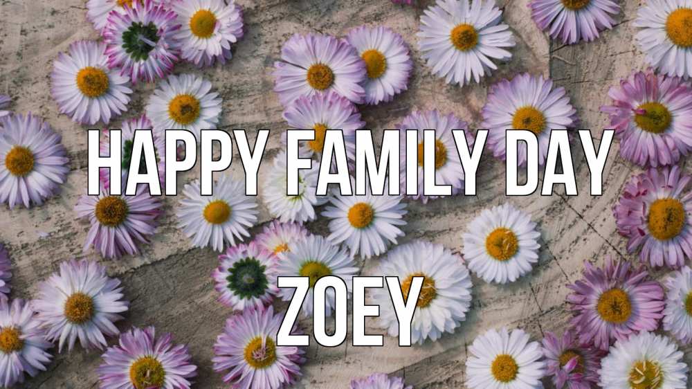 Greetings card с именем, Zoey happy family day с днем семьи Greetings with text for free download 
