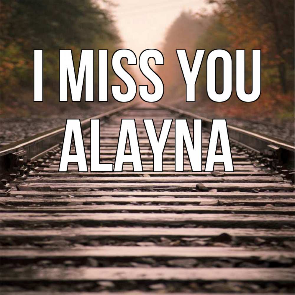 Greetings card с именем, Alayna I miss you приезжай Greetings with text for free download 