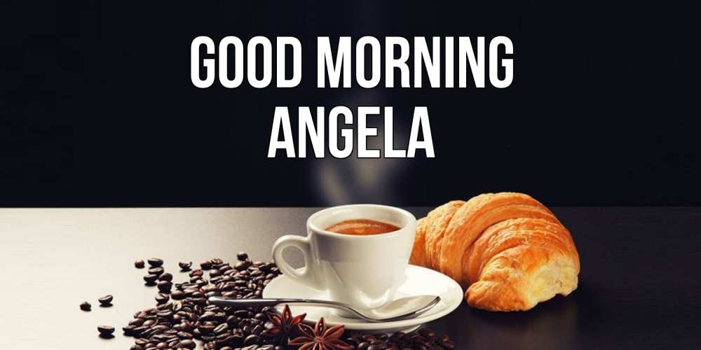 Greetings card с именем, Angela Good morning зерна кофе и кофе на завтрак с круасаном Greetings with text for free download 