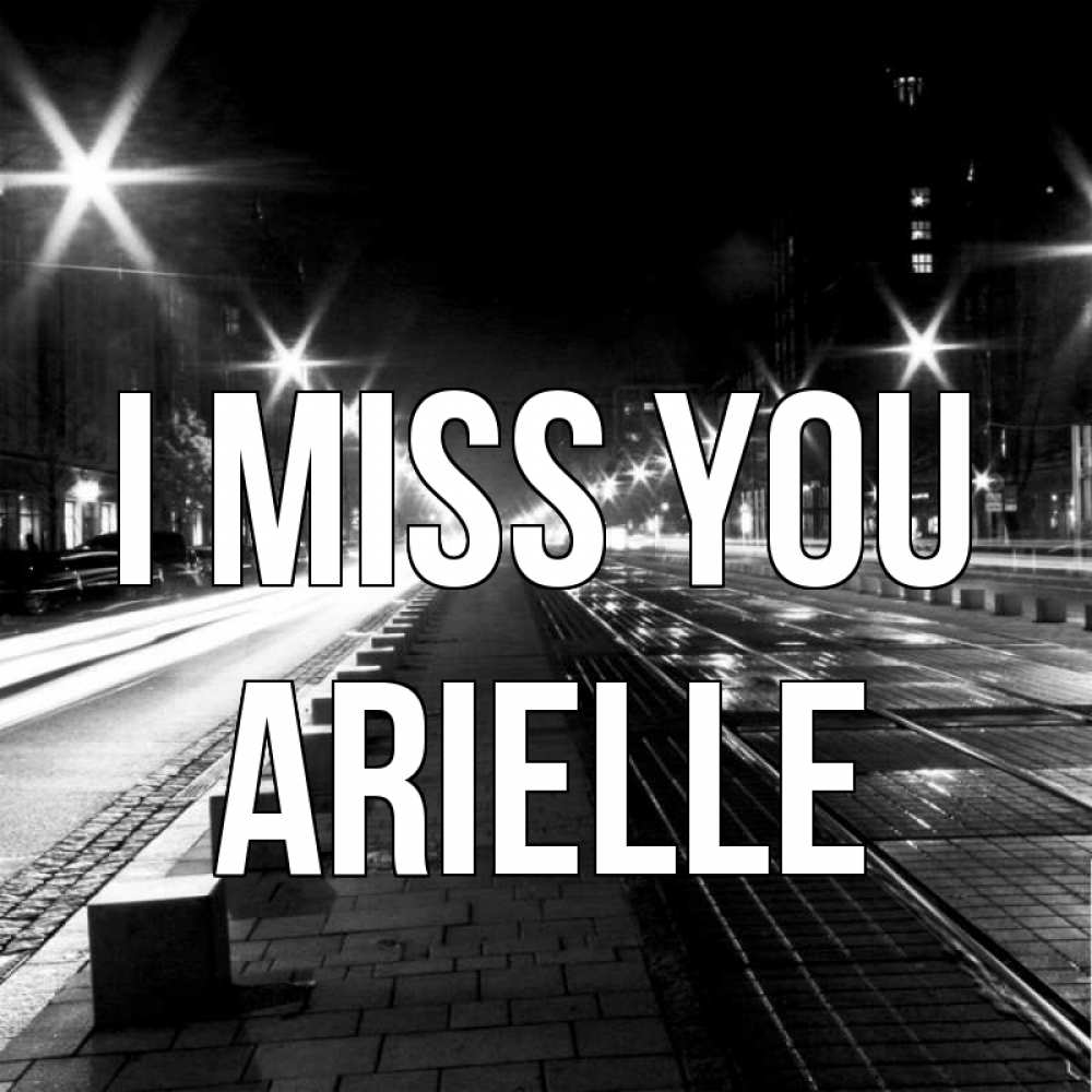 Greetings card с именем, Arielle I miss you проспект Greetings with text for free download 