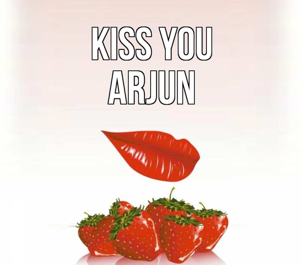 Greetings card с именем, Arjun Kiss you губки держат клубничку Greetings with text for free download 