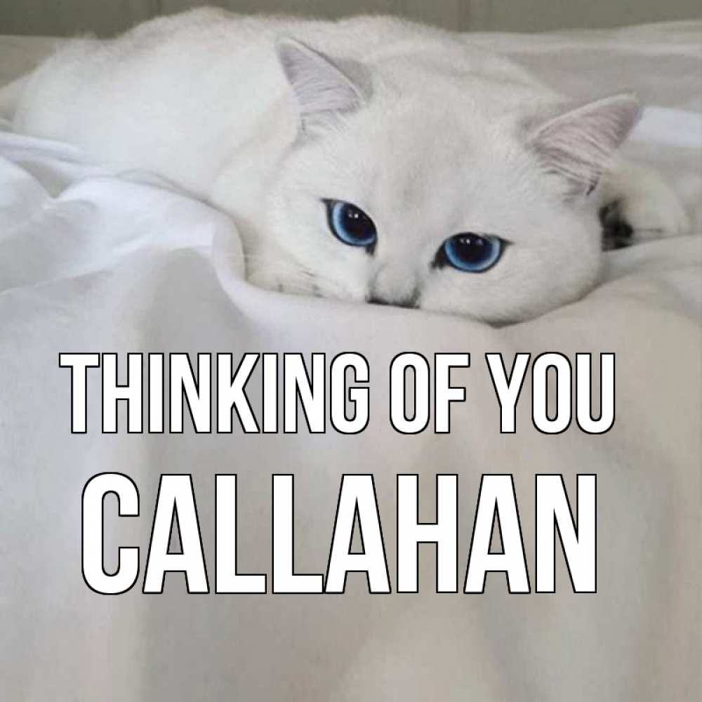 Greetings card с именем, Callahan Thinking of you я очень по тебе скучаю и тоскую Greetings with text for free download 