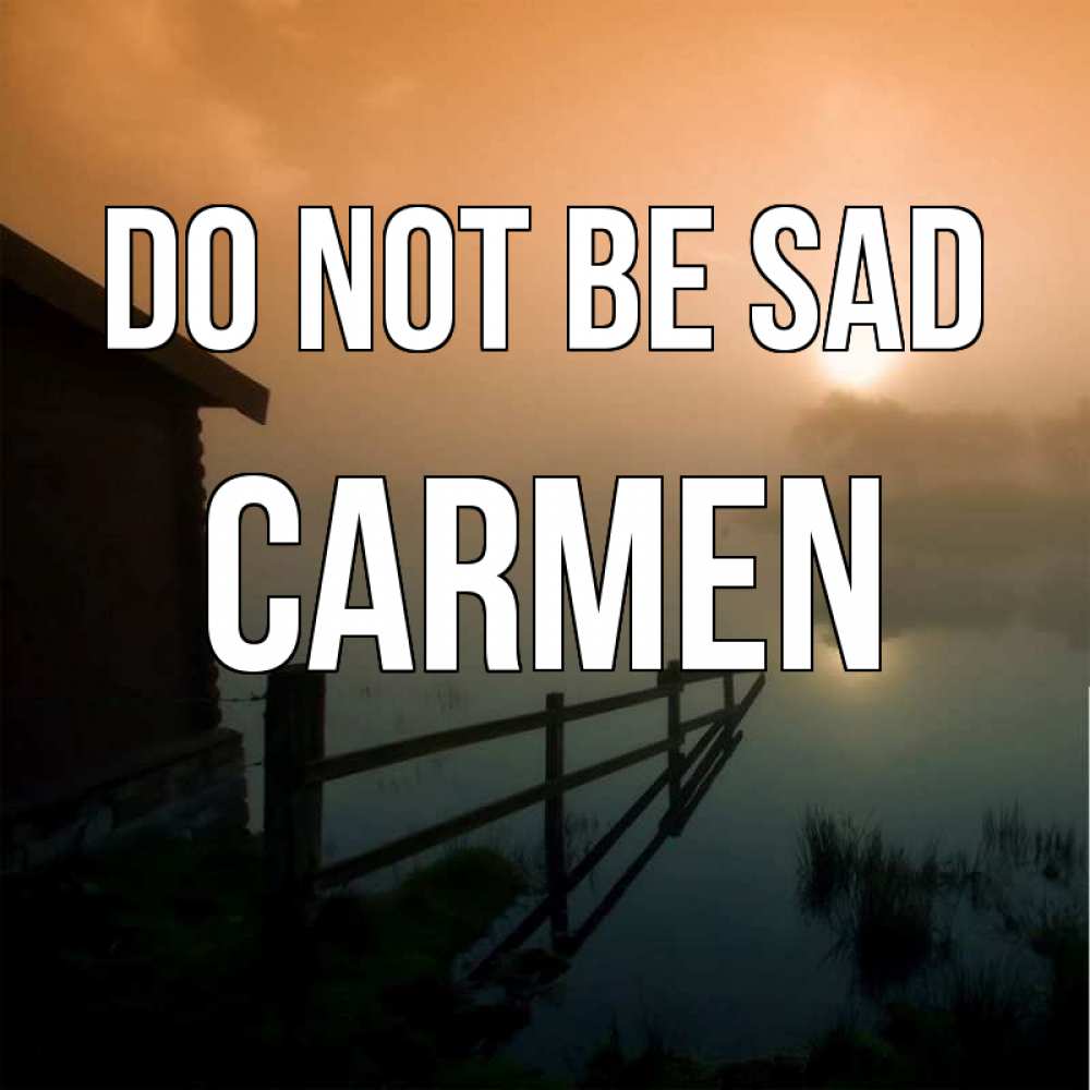 Greetings card с именем, Carmen Do not be sad дом у озера Greetings with text for free download 