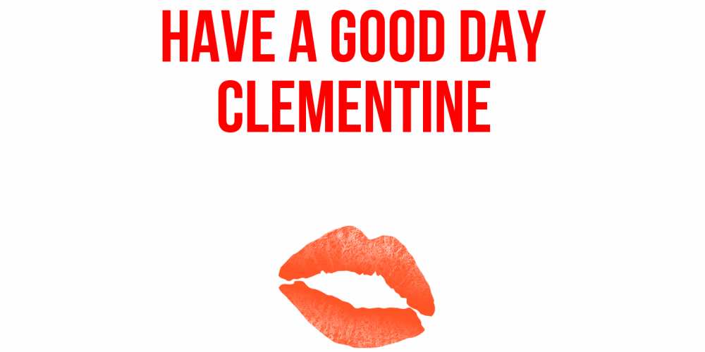 Greetings card с именем, Clementine Have a good day удачного дня с поцелуем Greetings with text for free download 