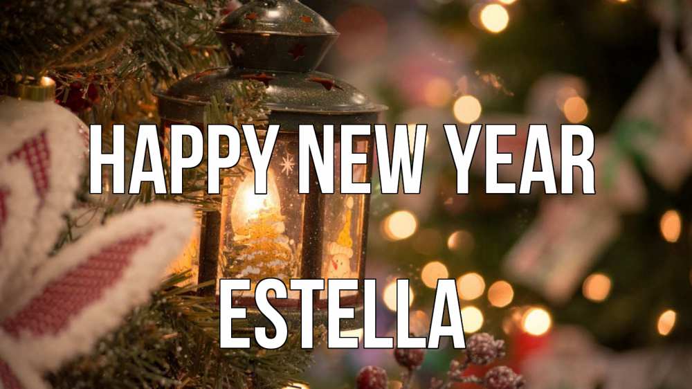 Greetings card с именем, Estella Happy New Year новый год фонарик Greetings with text for free download 