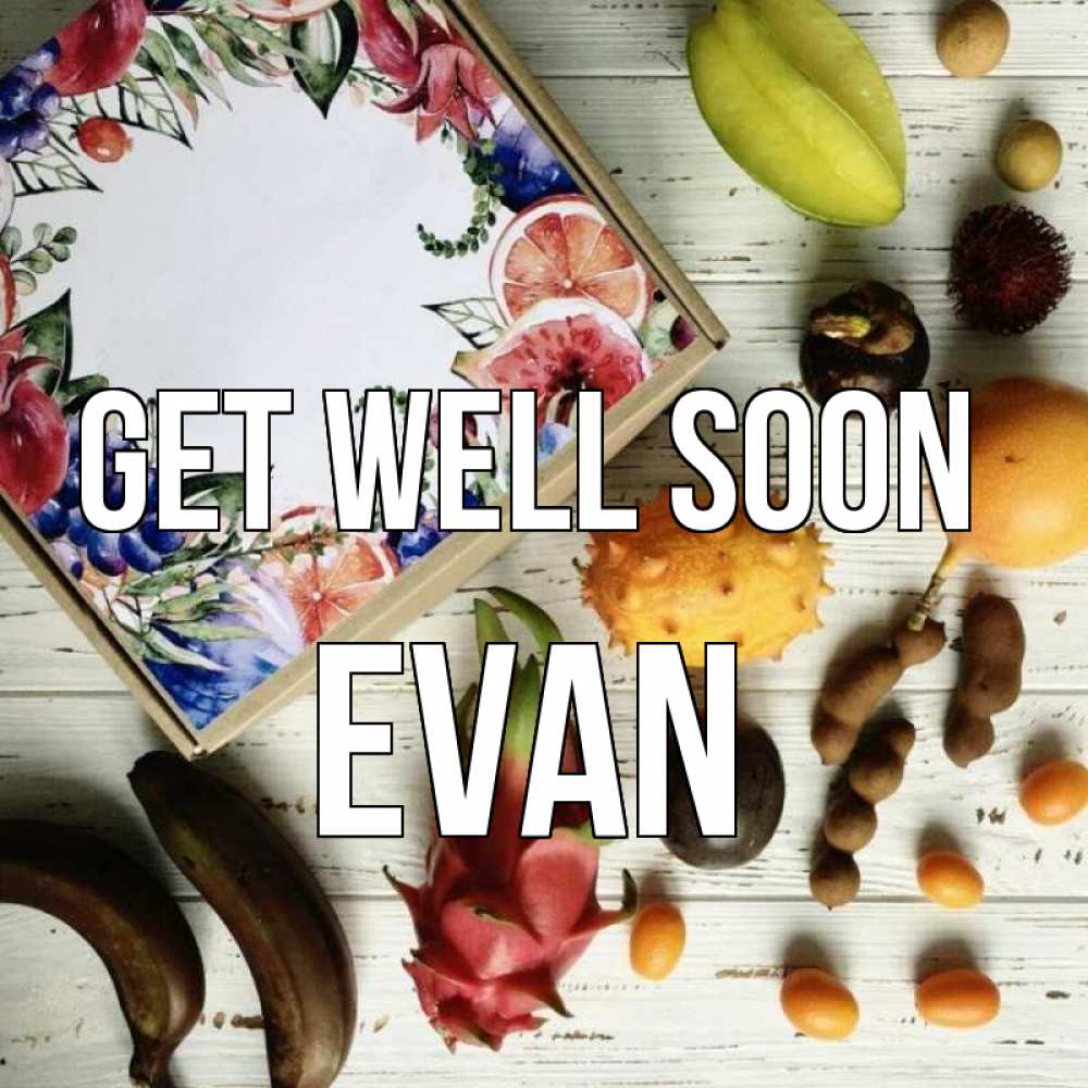 Greetings card с именем, Evan Get well soon но вот кто то считает что это полезно Greetings with text for free download 