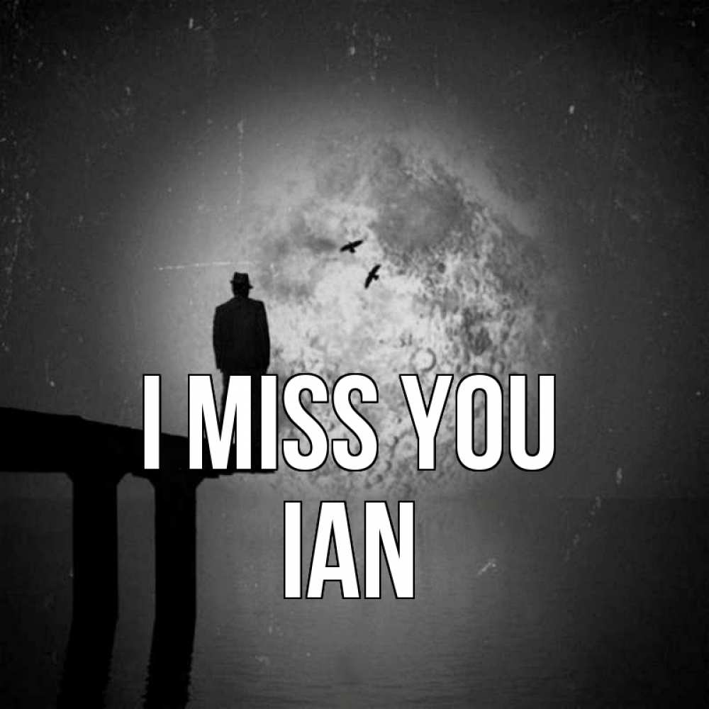 Greetings card с именем, Ian I miss you мост 1 Greetings with text for free download 