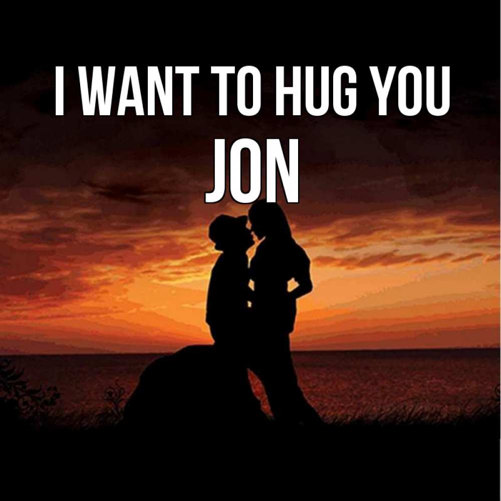 Greetings card с именем, Jon I want to hug you парень и девушка и оранжевое небо Greetings with text for free download 