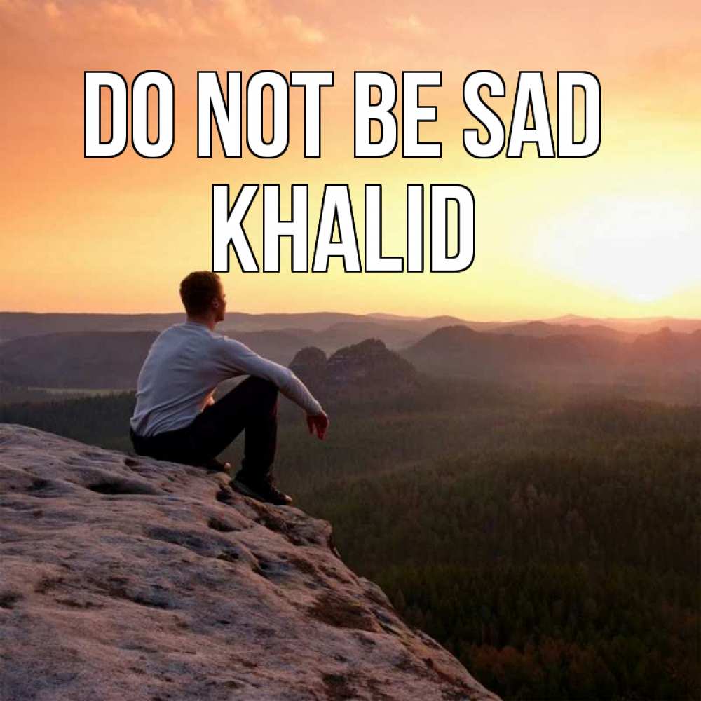 Greetings card с именем, Khalid Do not be sad смотрим на закат Greetings with text for free download 