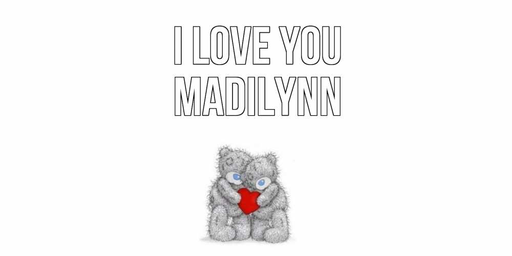 Greetings card с именем, Madilynn I love you мишки, сердце Greetings with text for free download 