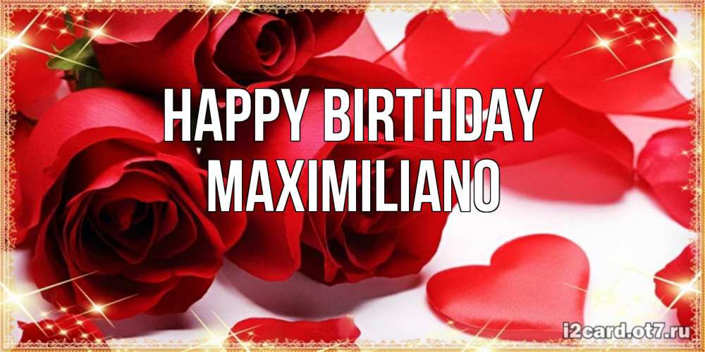 Greetings card с именем, Maximiliano Happy Birthday красные розы и красные сердечки Greetings with text for free download 