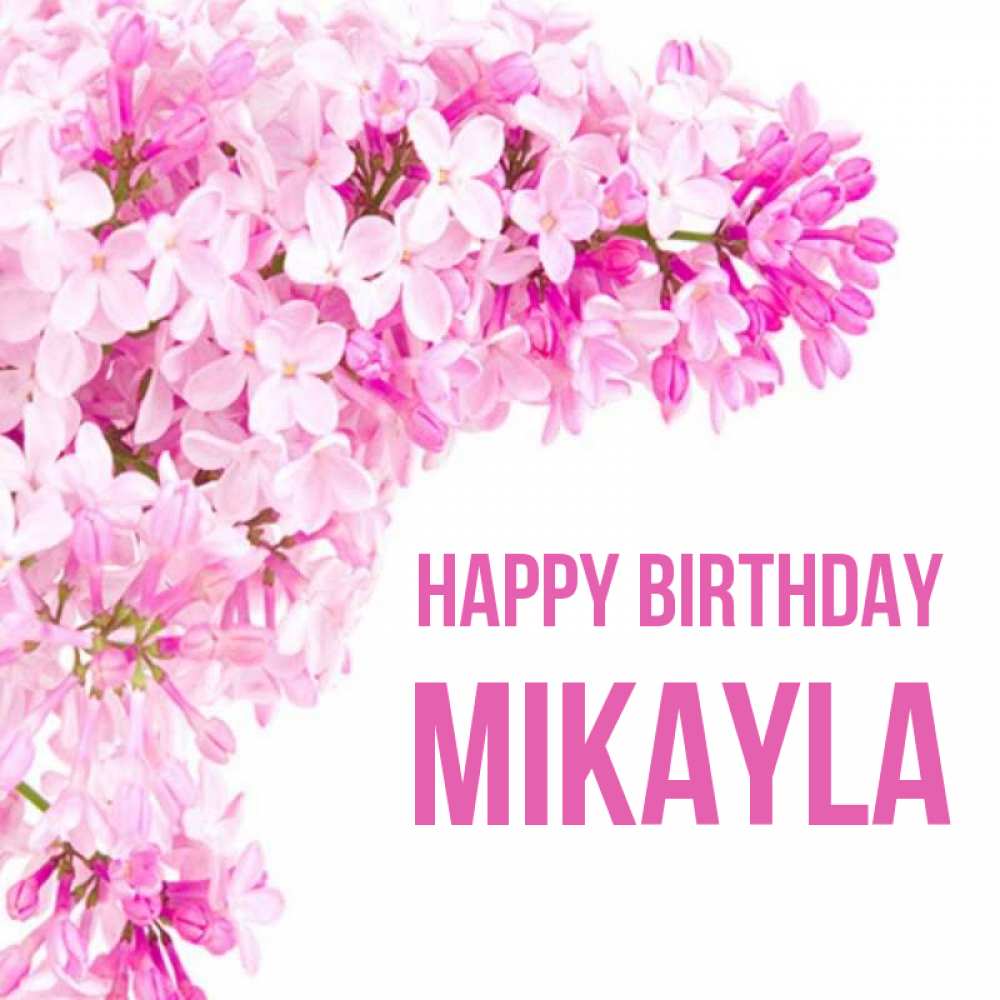 Greetings card с именем, Mikayla Happy Birthday Сирень на белом фоне Greetings with text for free download 