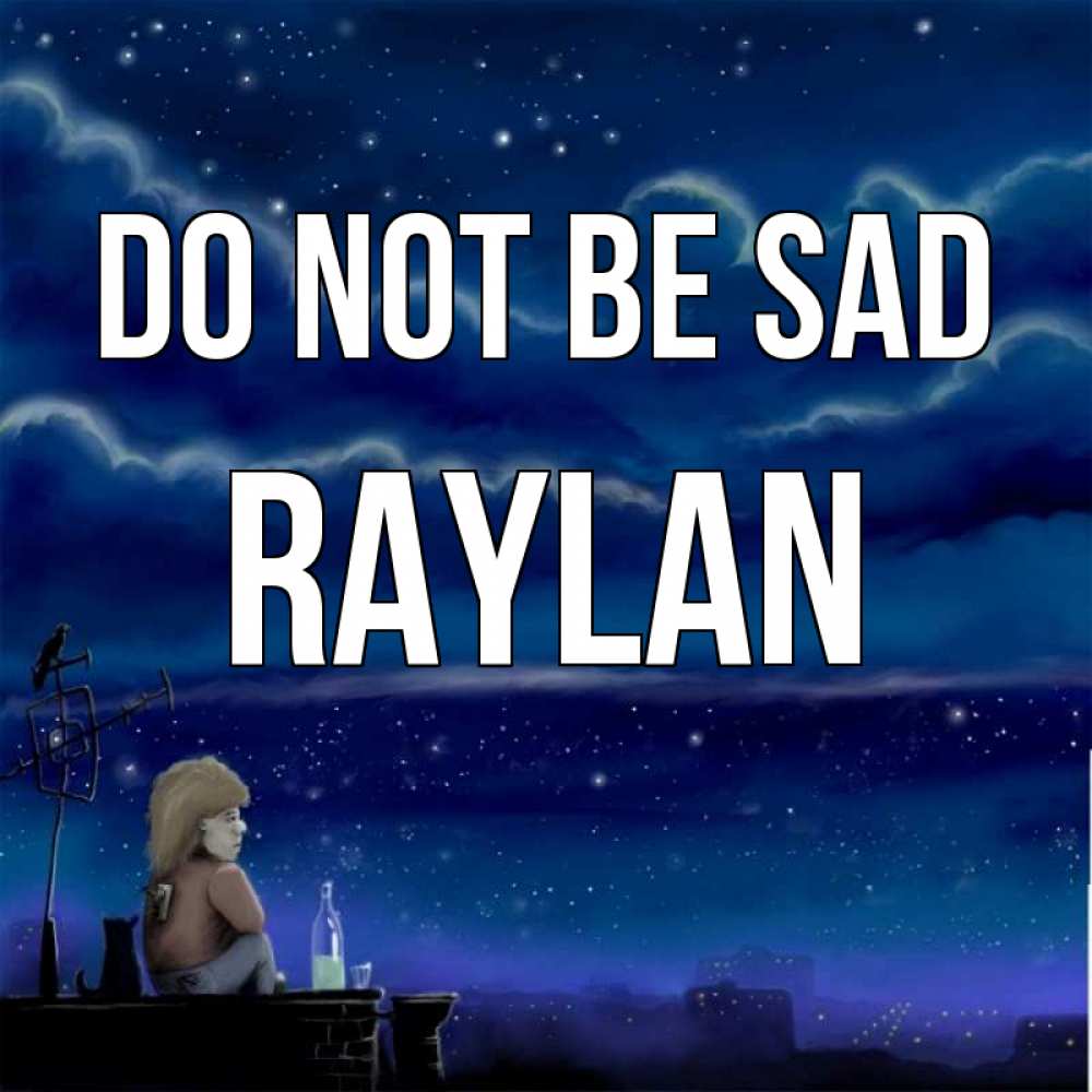 Greetings card с именем, Raylan Do not be sad город с крыши Greetings with text for free download 