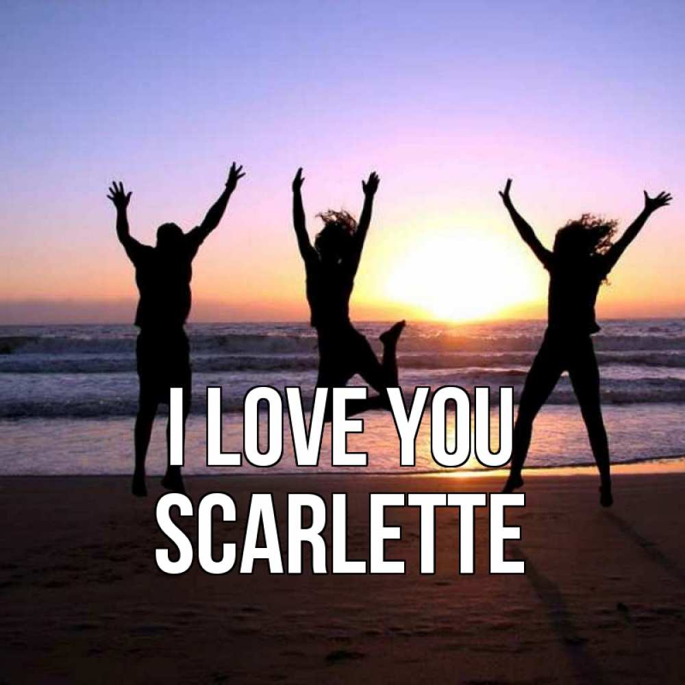 Greetings card с именем, Scarlette I love you позитив Greetings with text for free download 