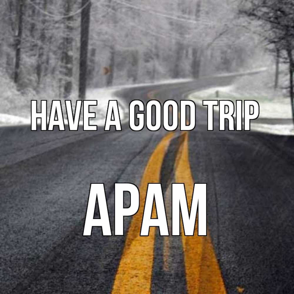 Greetings card с именем, Арам Have a good trip хорошего вам путешествия Greetings with text for free download 