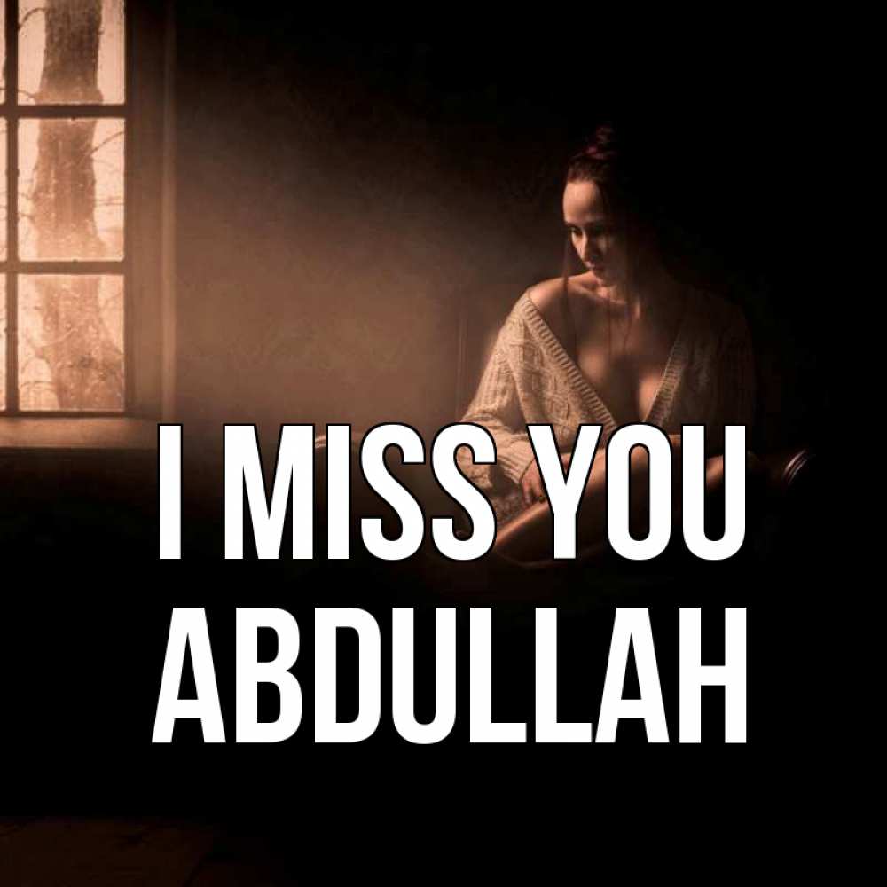 Greetings card с именем, Abdullah I miss you приходи в гости ко мне Greetings with text for free download 