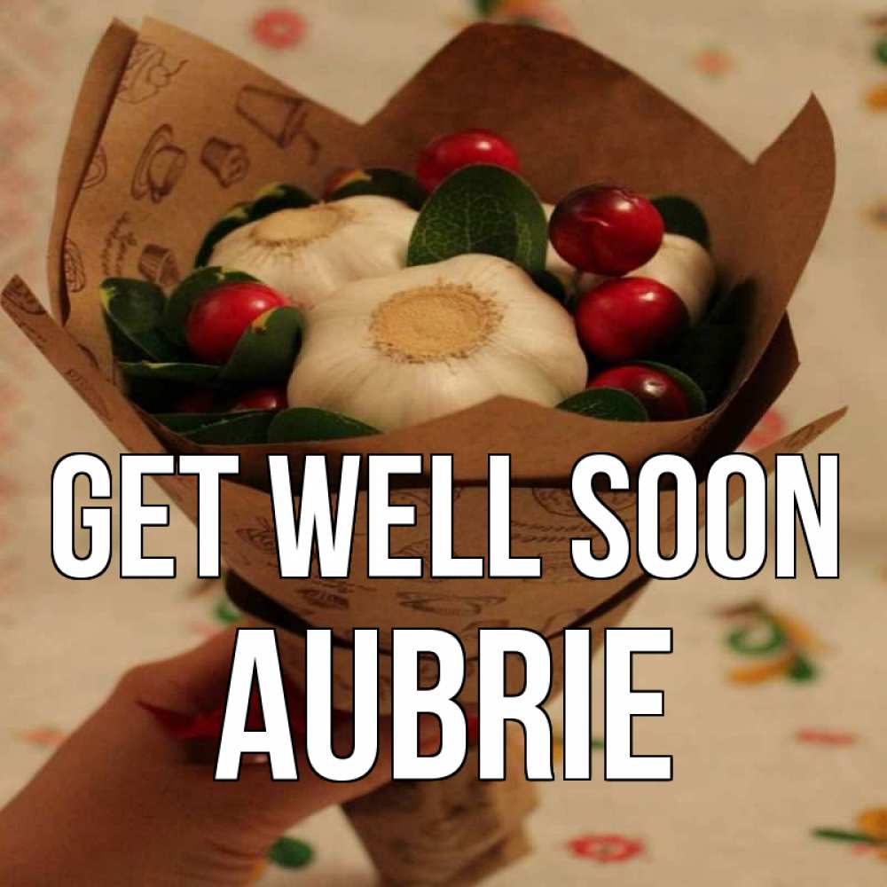 Greetings card с именем, Aubrie Get well soon букет из фитонцидов и витамина c Greetings with text for free download 