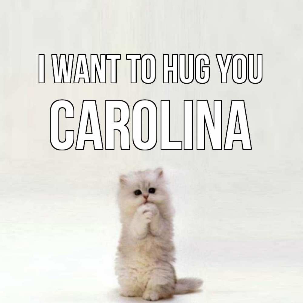 Greetings card с именем, Carolina I want to hug you открытки с креативными подписями Greetings with text for free download 