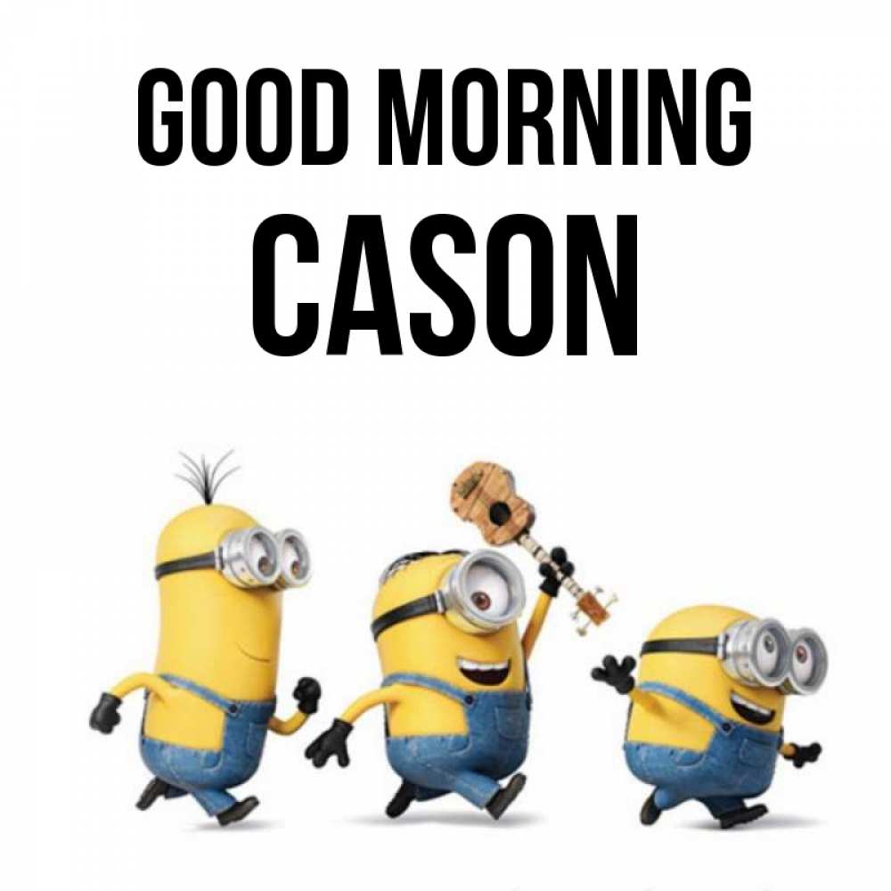 Greetings card с именем, Cason Good morning миньоны и прекрасное утро Greetings with text for free download 